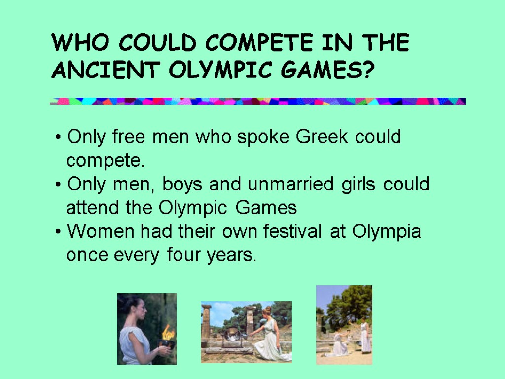 WHO COULD COMPETE IN THE ANCIENT OLYMPIC GAMES? Only free men who spoke Greek